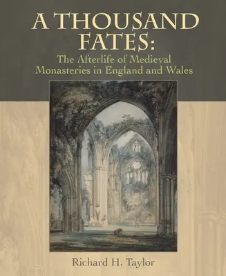 Ezer sors: A középkori kolostorok utóélete Angliában és Walesben - A Thousand Fates: The Afterlife of Medieval Monasteries in England & Wales