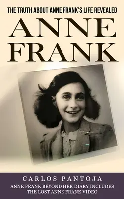 Anne Frank: Az igazság Anne Frank életéről kiderült (Anne Frank a naplóján túl tartalmazza az elveszett Anne Frank-videót) - Anne Frank: The Truth About Anne Frank's Life Revealed (Anne Frank Beyond Her Diary Includes the Lost Anne Frank Video)