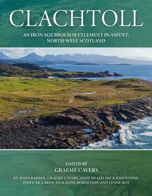 Clachtoll: Egy vaskori broch település Assyntban, Északnyugat-Skóciában - Clachtoll: An Iron Age Broch Settlement in Assynt, North-West Scotland