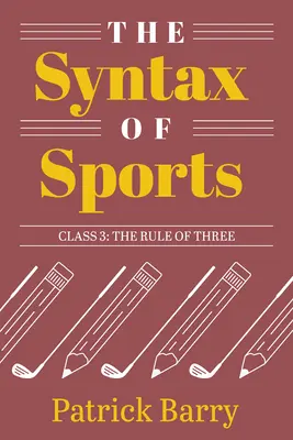 A sport szintaxisa, 3. osztály: A hármas szabály - The Syntax of Sports, Class 3: The Rule of Three