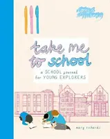 Vigyél engem az iskolába - Iskolai napló fiatal felfedezőknek - Take Me To School - A School Journal for Young Explorers