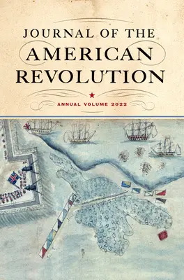 Az amerikai forradalom folyóirata 2022: Éves kötet - Journal of the American Revolution 2022: Annual Volume