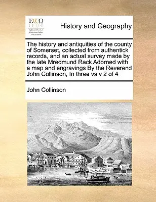 Somerset megye története és régiségei, összegyűjtve hiteles feljegyzésekből és a néhai Mredmund Rack Adorned által készített tényleges felmérésből. - The history and antiquities of the county of Somerset, collected from authentick records, and an actual survey made by the late Mredmund Rack Adorned