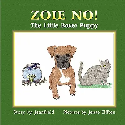 Zoie No! A kis boxerkutya - Zoie No!: The Little Boxer Puppy