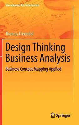 Design Thinking Business Analysis: Alkalmazott üzleti koncepciótérképezés - Design Thinking Business Analysis: Business Concept Mapping Applied