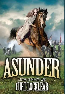 Szétválasztva: A polgárháború regénye - Asunder: A Novel of the Civil War