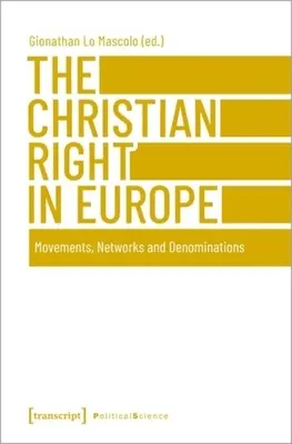 A keresztény jobboldal Európában: Mozgalmak, hálózatok és felekezetek - The Christian Right in Europe: Movements, Networks, and Denominations