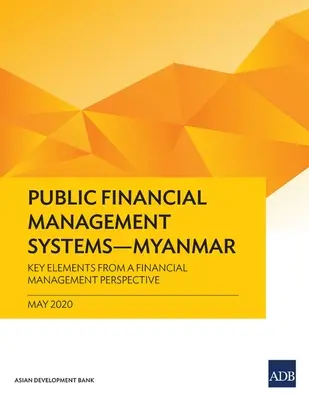 Közpénzkezelési rendszerek - Mianmar: Kulcselemek a pénzgazdálkodás szempontjából - Public Financial Management Systems - Myanmar: Key Elements from a Financial Management Perspective