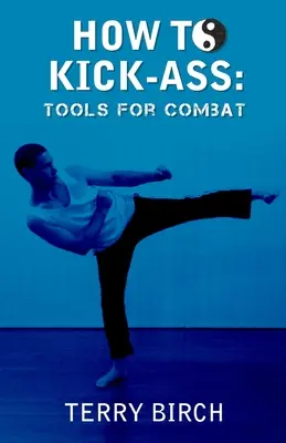 Hogyan rúgjuk szét a seggünket: Eszközök a harchoz - How to Kick-Ass: Tools for combat