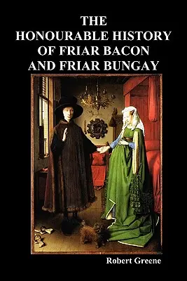 Bacon barát és Bungay barát becsületes története - The Honourable Historie of Friar Bacon and Friar Bungay