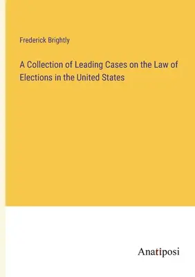 Vezető esetek gyűjteménye a választási jogról az Egyesült Államokban - A Collection of Leading Cases on the Law of Elections in the United States