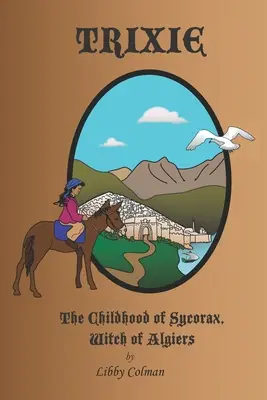 Trixie: Sycorax, az algíri boszorkány gyermekkora - Trixie: The Childhood of Sycorax, Witch of Algiers