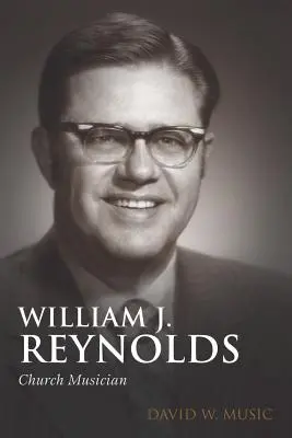 William J. Reynolds: Jynolds: Church Musician - William J. Reynolds: Church Musician