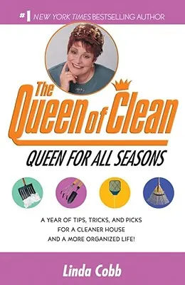 Egy királynő minden évszakra: Egy év tippjei, trükkjei és tippjei a tisztább házért és a rendezettebb életért! - A Queen for All Seasons: A Year of Tips, Tricks, and Picks for a Cleaner House and a More Organized Life!