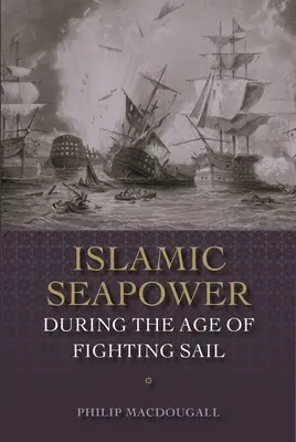 Iszlám tengeri hatalom a harci vitorlák korában - Islamic Seapower During the Age of Fighting Sail