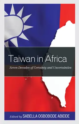 Tajvan Afrikában: A bizonyosság és bizonytalanság hét évtizede - Taiwan in Africa: Seven Decades of Certainty and Uncertainties