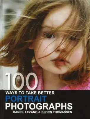 100 módszer a jobb portréfotók készítésére - 100 Ways to Take Better Portrait Photographs