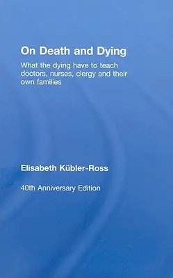 A halálról és a haldoklásról: Mit taníthatnak a haldoklók az orvosoknak, ápolóknak, lelkészeknek és saját családjaiknak? - On Death and Dying: What the Dying have to teach Doctors, Nurses, Clergy and their own Families