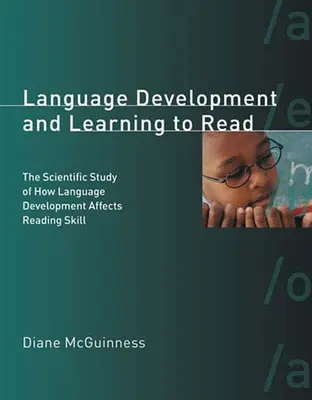 Nyelvi fejlődés és olvasástanulás: Annak tudományos vizsgálata, hogy a nyelvi fejlődés hogyan befolyásolja az olvasási készséget - Language Development and Learning to Read: The Scientific Study of How Language Development Affects Reading Skill