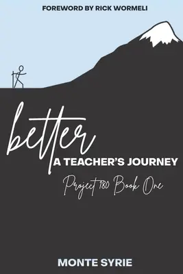 better: A Teacher's Journey: A 180-as projekt első könyve - better: A Teacher's Journey: Project 180 Book One