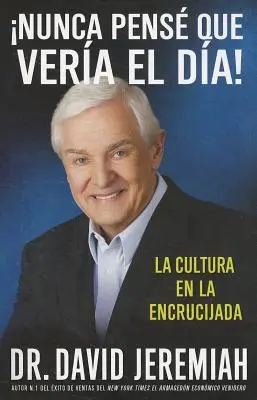 Nunca Pens que Vera el Da!: La Cultura en la Encrucijada = Soha nem gondoltam, hogy meglátom a napot! - Nunca Pens que Vera el Da!: La Cultura en la Encrucijada = Never Thought I'd See the Day!