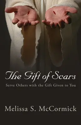 A hegek ajándéka: Szolgálj másokat a neked adott ajándékkal - The Gift of Scars: Serve Others with the Gift Given to You