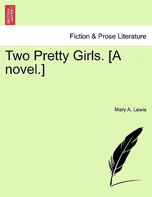 Két csinos lány. [egy regény.] - Two Pretty Girls. [a Novel.]