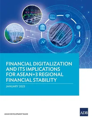 A pénzügyi digitalizáció és annak következményei az ASEAN+3 regionális pénzügyi stabilitására nézve - Financial Digitalization and Its Implications for ASEAN+3 Regional Financial Stability