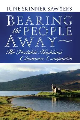 Az emberek elviselése: The Portable Highland Clearances Companion - Bearing the People Away: The Portable Highland Clearances Companion