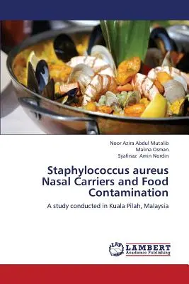 Staphylococcus Aureus orrváladék-hordozók és az élelmiszer-szennyezés - Staphylococcus Aureus Nasal Carriers and Food Contamination