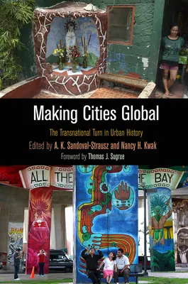 Making Cities Global: The Transnational Turn in Urban History (A városok globálissá tétele: A transznacionális fordulat a várostörténetben) - Making Cities Global: The Transnational Turn in Urban History