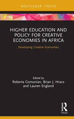 Felsőoktatás és politika a kreatív gazdaságokért Afrikában: A kreatív gazdaságok fejlesztése - Higher Education and Policy for Creative Economies in Africa: Developing Creative Economies