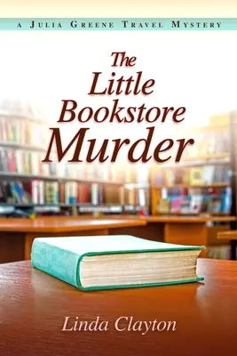 A kis könyvesboltos gyilkosság: A Julia Greene Travel Mystery - The Little Bookstore Murder: A Julia Greene Travel Mystery