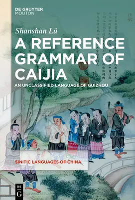 A Caijia referencia nyelvtana: Guizhou egy nem minősített nyelve - A Reference Grammar of Caijia: An Unclassified Language of Guizhou
