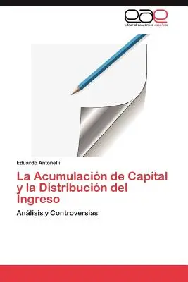 La Acumulacin de Capital y la Distribucin del Ingreso (A tőkefelhalmozás és az invesztíció elosztása) - La Acumulacin de Capital y la Distribucin del Ingreso