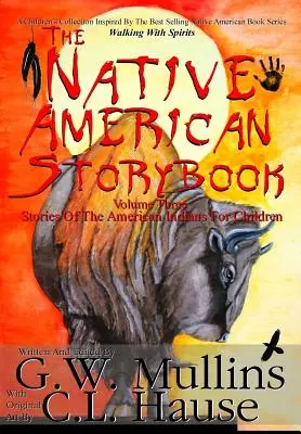 Az amerikai őslakosok mesekönyve Hármas kötet Az amerikai indiánok történetei gyerekeknek - The Native American Story Book Volume Three Stories of the American Indians for Children