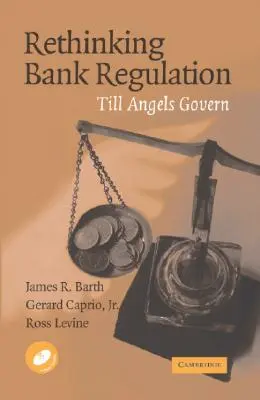 A bankszabályozás újragondolása: Till Angels Govern [CDROM-mal] - Rethinking Bank Regulation: Till Angels Govern [With CDROM]