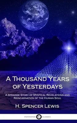 Ezer év tegnapjai: Az emberi lélek misztikus kinyilatkoztatásainak és reinkarnációjának különös története (Keménykötés) - A Thousand Years of Yesterdays: A Strange Story of Mystical Revelations and Reincarnation of the Human Soul (Hardcover)