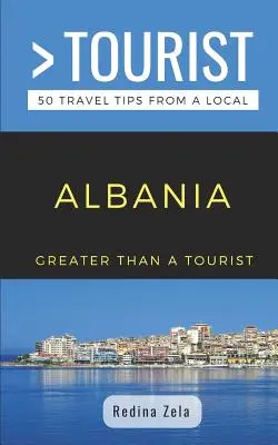 Nagyobb, mint egy turista - Albánia: 50 utazási tipp egy helyitől - Greater Than a Tourist- Albania: 50 Travel Tips from a Local