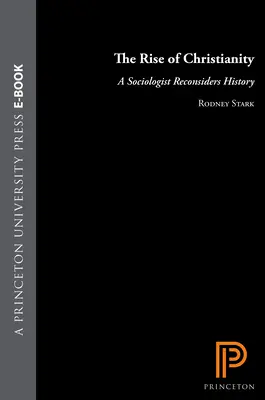 A kereszténység felemelkedése: Egy szociológus újragondolja a történelmet - The Rise of Christianity: A Sociologist Reconsiders History