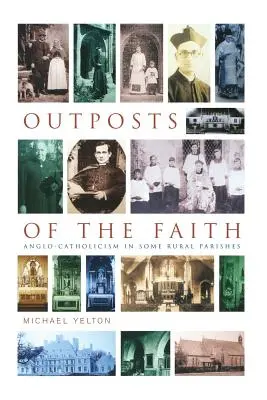 A hit előőrsei: Az anglikán katolicizmus néhány vidéki plébánián - Outposts of the Faith: Anglo-Catholicism in Some Rural Parishes