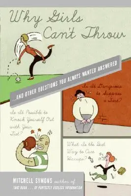 Miért nem tudnak dobni a lányok: ...és más kérdések, amelyekre mindig is választ akartál kapni - Why Girls Can't Throw: ...and Other Questions You Always Wanted Answered