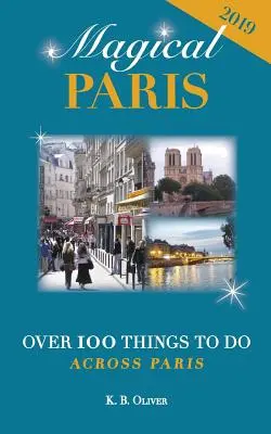 Varázslatos Párizs: Több mint 100 dolog, amit Párizsban megtehetsz - Magical Paris: Over 100 Things to Do Across Paris