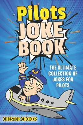 Pilóta viccek: Vicces viccek óriási választéka pilóták számára - Pilot Jokes: Huge Selection Of Funny Jokes For Pilots