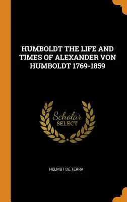 Humboldt Alexander von Humboldt élete és kora 1769-1859 - Humboldt the Life and Times of Alexander Von Humboldt 1769-1859