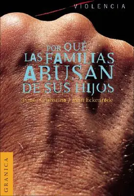 Por Que las Familias Abusan de Sus Hijos: Enfoque Ecologico Sobre el Maltrato de Ninos y de Adolescentes = A bántalmazó családok megértése. - Por Que las Familias Abusan de Sus Hijos: Enfoque Ecologico Sobre el Maltrato de Ninos y de Adolescentes = Understanding Abusive Families