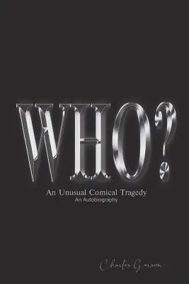 A Ki? Egy szokatlan komikus tragédia. önéletrajz. - The Who?: An Unusual Comical Tragedy. an Autobiography.