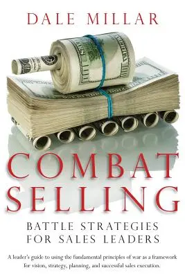 Harci eladás: Harci stratégiák értékesítési vezetőknek - Combat Selling: Battle Strategies for Sales Leaders