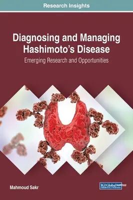 A Hashimoto-kór diagnosztizálása és kezelése: Új kutatások és lehetőségek - Diagnosing and Managing Hashimoto's Disease: Emerging Research and Opportunities