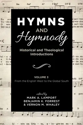 Hymns and Hymnody: Historical and Theological Introductions, Volume 3: From the English West to the Global South (Himnuszok és himnuszok: Történelmi és teológiai bevezetések, 3. kötet: Az angol nyugattól a globális délig) - Hymns and Hymnody: Historical and Theological Introductions, Volume 3: From the English West to the Global South